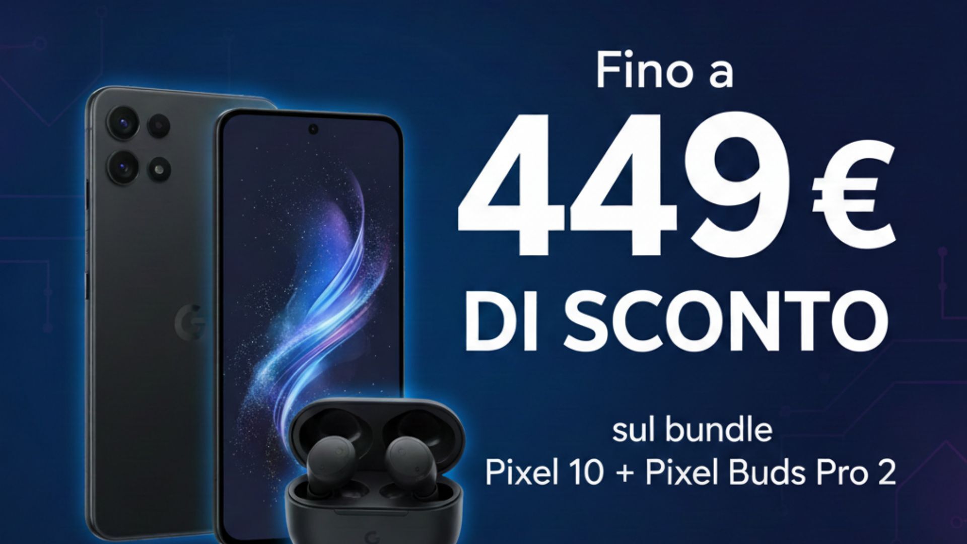 Fino a 449€ di sconto sul bundle Pixel 10 + Pixel Buds Pro 2